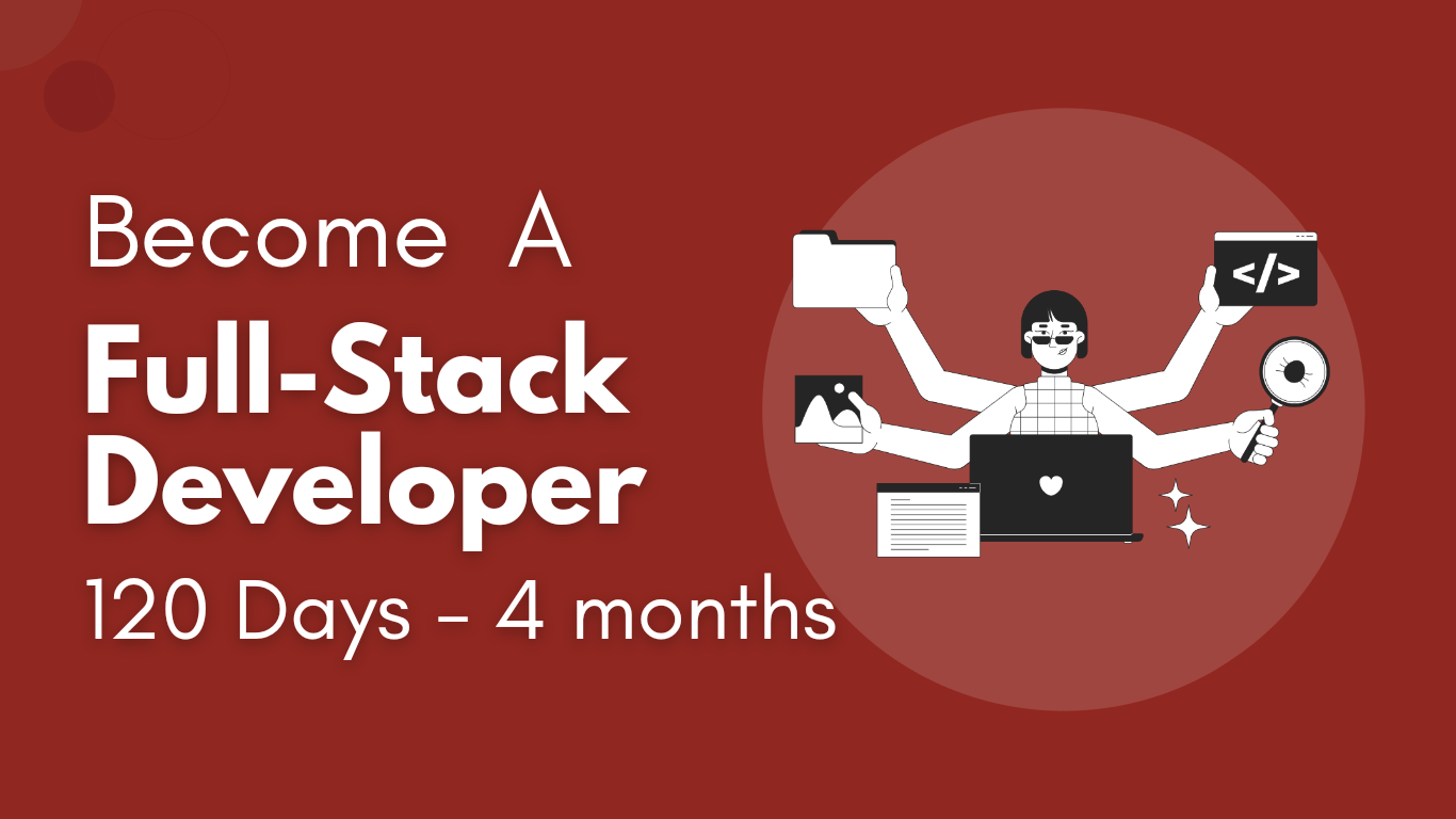 Roadmap to becoming a Full-stack developer in 120 Days (With a proper Plan and Projects)