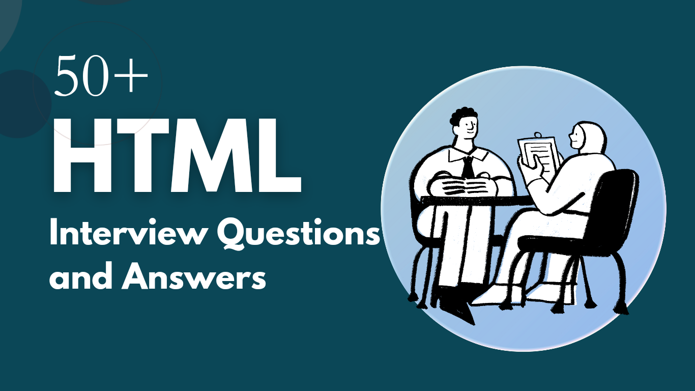 50+ HTML Interview Questions and Answers